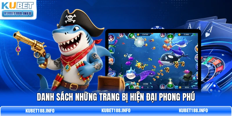 Danh sách những trang bị hiện đại phong phú Danh sách những trang bị hiện đại phong phú