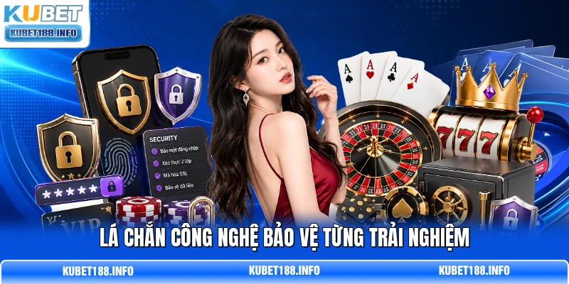 Lá chắn công nghệ bảo vệ từng trải nghiệm