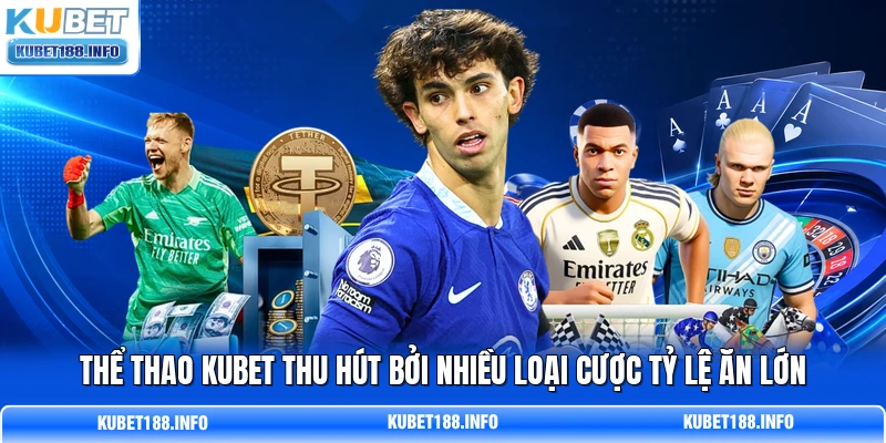 Thể thao KUBET thu hút bởi nhiều loại cược tỷ lệ ăn lớn